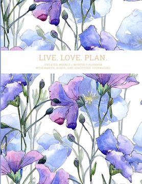 portada Live. Love. Plan.: Undated Weekly & Monthly Planner With Habits, Goals, and Gratitude Journaling