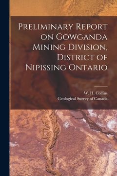 portada Preliminary Report on Gowganda Mining Division, District of Nipissing Ontario [microform] (en Inglés)