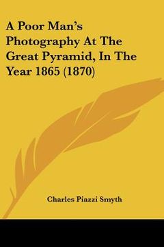 portada a poor man's photography at the great pyramid, in the year 1865 (1870) (in English)