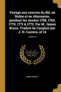 portada Voyage aux Sources du Nil, en Nubie et en Abyssynie, Pendant les Années 1768, 1769, 1770, 1771 & 1772. Par m. James Bruce. Traduit de L'anglois par j. H. Castera. Of 14; Volume 4 (in French)