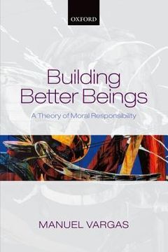 portada building better beings: a theory of moral responsibility (en Inglés)