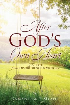 portada After God's Own Heart: The Path from Disobedience to Victory (en Inglés)