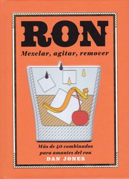 portada Ron: Mezclar, Agitar, Remover: Más de 40 Combinados Para Amantes del ron (in Spanish)