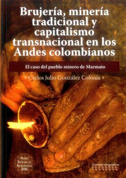 portada BRUJERIA MINERIA TRADICIONAL Y CAPITALISMO TRANSNACIONAL EN LOS ANDES COLOMBIANOS