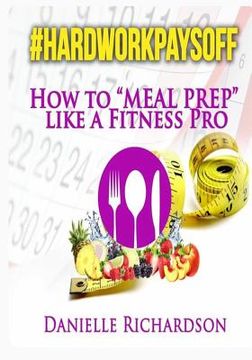portada #HardWorkPaysOff: How to "Meal Prep" Like a Fitness Pro (en Inglés)