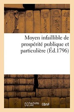 portada Moyen Infaillible de Prosperite Publique Et Particuliere (Ed.1796): Et D'Affaires (Histoire)