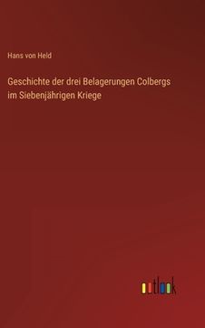 portada Geschichte der drei Belagerungen Colbergs im Siebenjährigen Kriege (en Alemán)