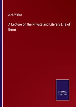 portada A Lecture on the Private and Literary Life of Burns 