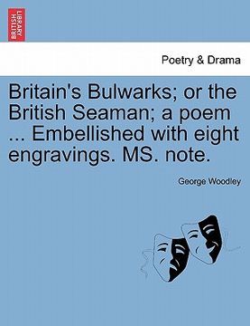portada britain's bulwarks; or the british seaman; a poem ... embellished with eight engravings. ms. note. (in English)