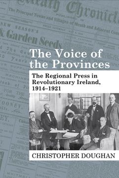 portada The Voice of the Provinces: The Regional Press in Revolutionary Ireland, 1914-1921 (in English)