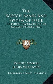 portada the scotch banks and system of issue: including translation of les banques d'ecosse (1873) (in English)