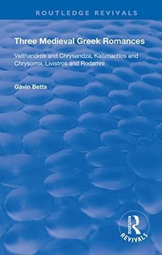 portada Three Medieval Greek Romances: Velthandros and Chrysandza, Kallimachos and Chrysorroi, Livistros and Rodamni (Routledge Revivals) (en Inglés)