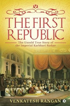 portada The First Republic: The Untold True Story of the Imperial Karbhari Sarkar (en Inglés)