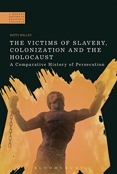 portada The Victims of Slavery, Colonization and the Holocaust: A Comparative History of Persecution (a Modern History of Politics and Violence) (en Inglés)