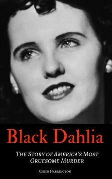 portada Black Dahlia: The Story of America's Most Gruesome Murder (en Inglés)