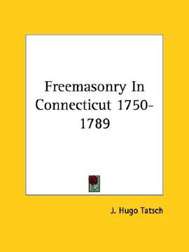 portada freemasonry in connecticut 1750-1789 (en Inglés)