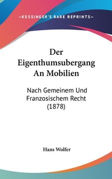 portada Der Eigenthumsubergang An Mobilien: Nach Gemeinem Und Franzosischem Recht (1878) (en Alemán)