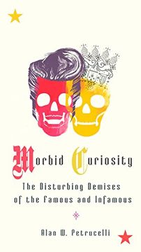 portada Morbid Curiosity: The Disturbing Demises of the Famous and Infamous (in English)