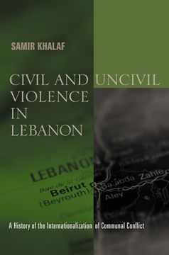 portada Civil and Uncivil Violence in Lebanon: A History of the Internationalization of Communal Conflict (History and Society of the Modern Middle East) (in English)