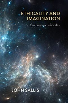 portada Ethicality and Imagination: On Luminous Abodes (The Collected Writings of John Sallis) (in English)