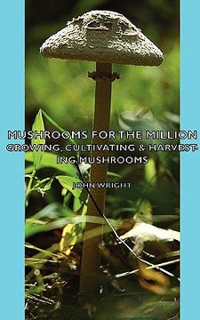 portada mushrooms for the million - growing, cultivating & harvesting mushrooms (en Inglés)