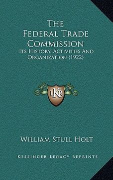 portada the federal trade commission: its history, activities and organization (1922) (in English)