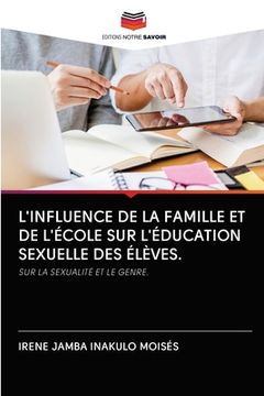 portada L'Influence de la Famille Et de l'École Sur l'Éducation Sexuelle Des Élèves. (in French)