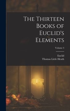 portada The Thirteen Books of Euclid's Elements; Volume 3 (en Inglés)