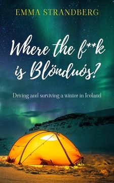 portada Where the f**k is Blönduós?: Driving and surviving a winter in Iceland (in English)