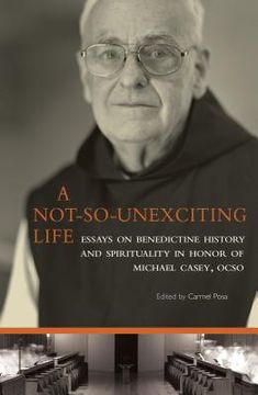 portada A Not-So-Unexciting Life: Essays on Benedictine History and Spirituality in Honor of Michael Casey, Ocso Volume 269 (en Inglés)