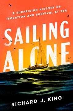 portada Sailing Alone: A Surprising History of Isolation and Survival at sea (en Inglés)