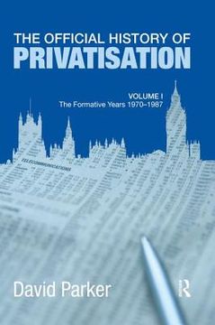 portada The Official History of Privatisation Vol. I: The Formative Years 1970-1987 (en Inglés)