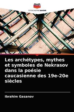 portada Les archétypes, mythes et symboles de Nekrasov dans la poésie caucasienne des 19e-20e siècles (in French)