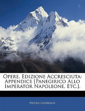 portada opere, edizione accresciuta: appendice [panegirico allo imperator napoleone, etc.]. (en Inglés)