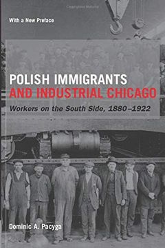 portada Polish Immigrants and Industrial Chicago: Workers on the South Side, 1880-1922 