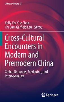 portada Cross-Cultural Encounters in Modern and Premodern China: Global Networks, Mediation, and Intertextuality (en Inglés)