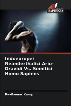 portada Indoeuropei Neanderthalici Ario-Dravidi Vs. Semitici Homo Sapiens (in Italian)