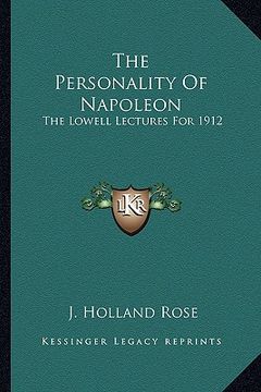 portada the personality of napoleon: the lowell lectures for 1912 (en Inglés)