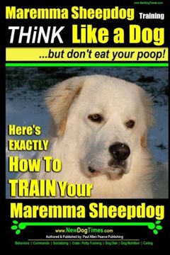 portada Maremma Sheepdog Maremma Sheepdog Training | Think Like a dog ~ but Don'T eat Your Poop! Here'S Exactly how to Train Your Meremma Sheepdog: 1 (in English)