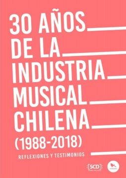 portada 30 Años De La Industria Musical Chilena (1988 / 2018). Reflexiones Y Testimonios