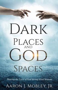 portada Dark Places and God Spaces: Hearing the Voice of God during Silent Seasons (en Inglés)