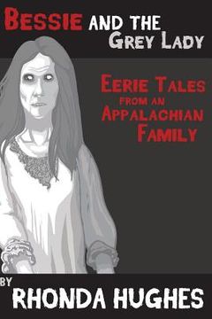 portada Bessie and the Grey Lady: Eerie Tales of an Appalachian Family (en Inglés)