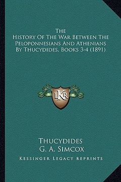 portada the history of the war between the peloponnesians and athenians by thucydides, books 3-4 (1891) (en Inglés)
