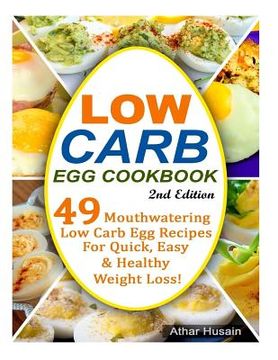 portada Low Carb Egg Cookbook!: 49 Mouthwatering Low Carb Egg Recipes for Quick, Easy and Healthy Weight Loss! (in English)