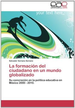 portada La formación del ciudadano en un mundo globalizado: Su concreción en la política educativa en México 2000 - 2010.