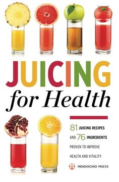 portada Juicing for Health: 81 Juicing Recipes and 76 Ingredients Proven to Improve Health and Vitality