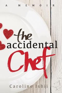 portada The Accidental Chef: Lessons Learned In and Out of the Kitchen