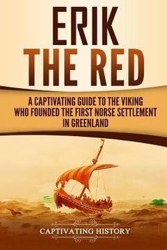 portada Erik the Red: A Captivating Guide to the Viking Who Founded the First Norse Settlement in Greenland (in English)