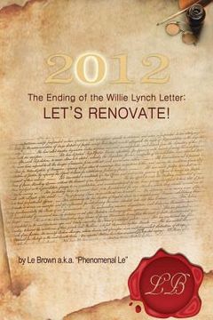 portada 2012 the Ending of the Willie Lynch Letter: Let's Renovate! (en Inglés)