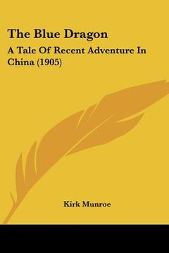 portada the blue dragon: a tale of recent adventure in china (1905) (en Inglés)
